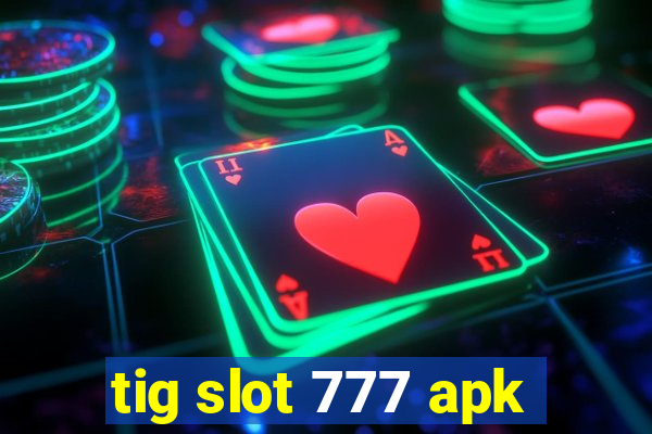 tig slot 777 apk