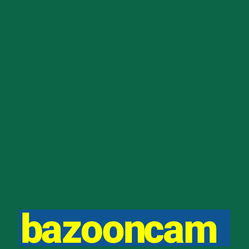 bazooncam