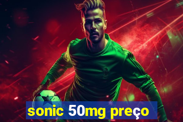 sonic 50mg preço