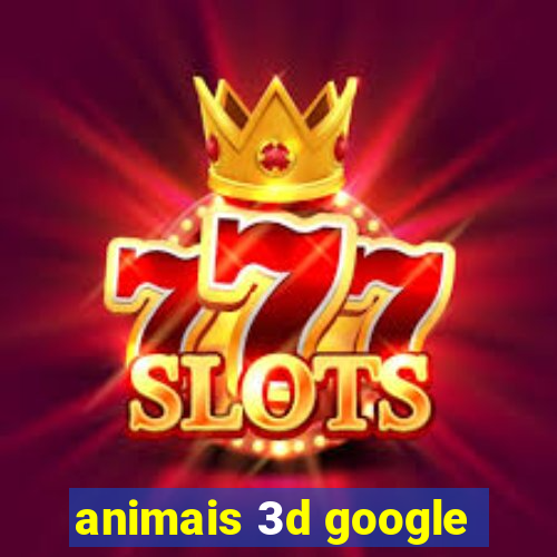 animais 3d google