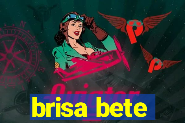 brisa bete