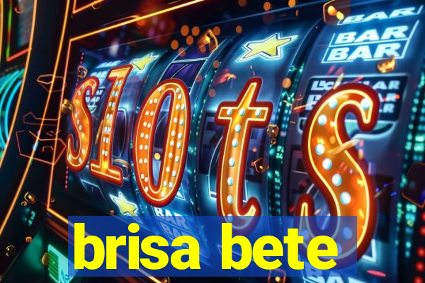 brisa bete