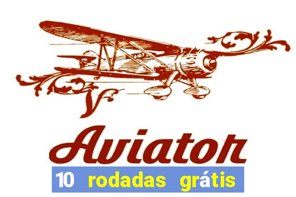 10 rodadas grátis sem depósito