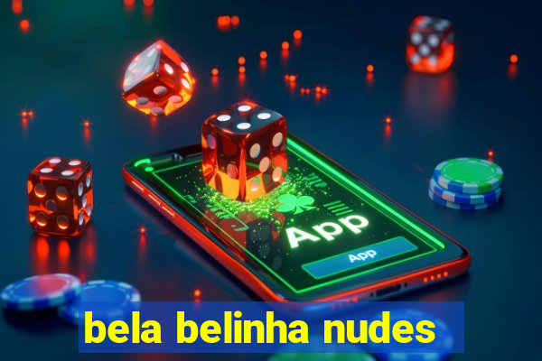 bela belinha nudes