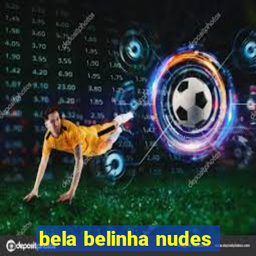 bela belinha nudes