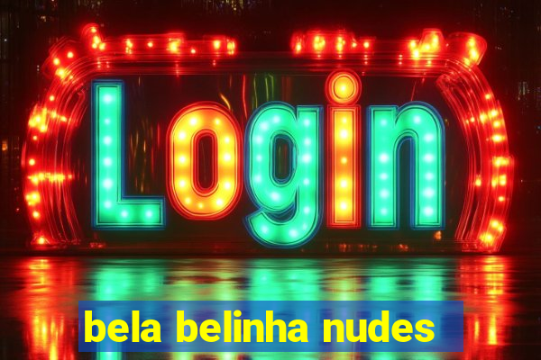 bela belinha nudes