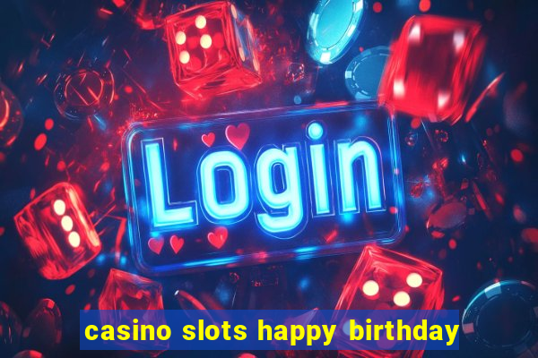 casino slots happy birthday