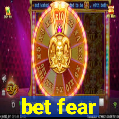 bet fear