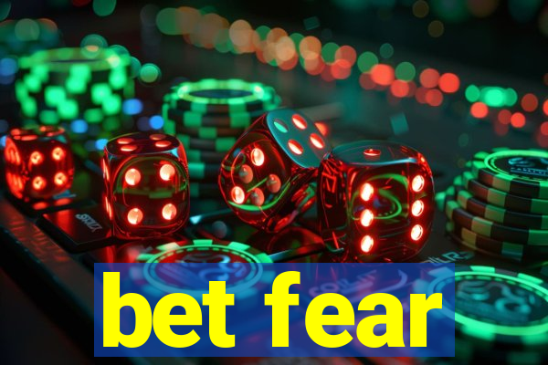 bet fear