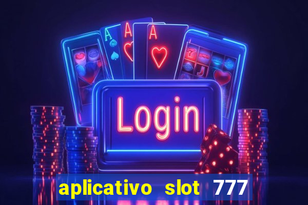 aplicativo slot 777 paga mesmo