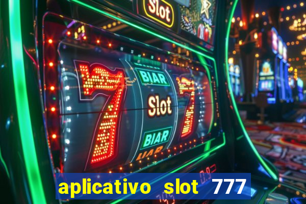 aplicativo slot 777 paga mesmo