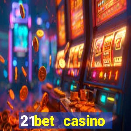 21bet casino ho?geldin bonusu