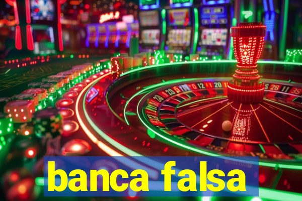 banca falsa