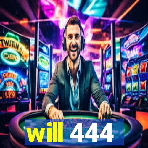 will 444