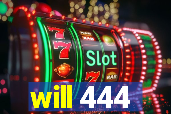 will 444