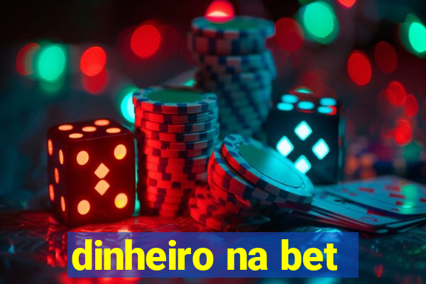 dinheiro na bet