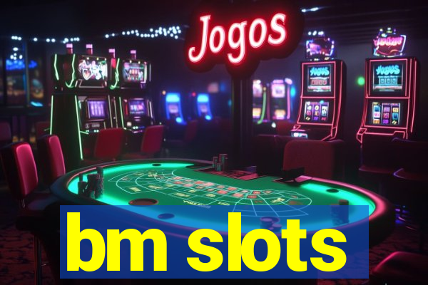 bm slots