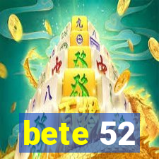 bete 52