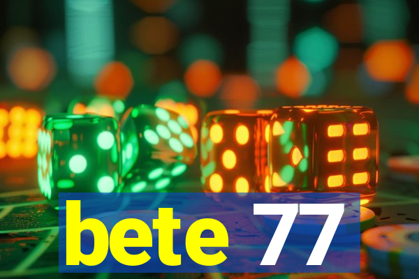 bete 77