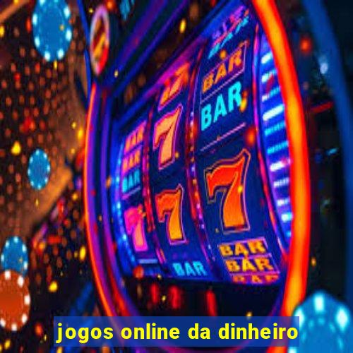 jogos online da dinheiro