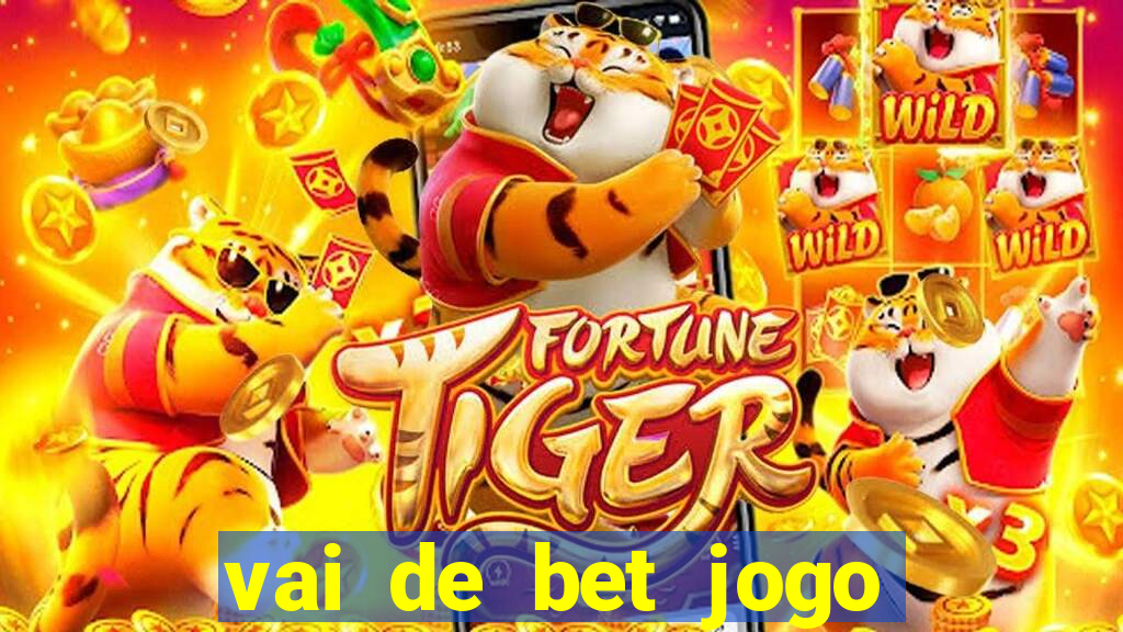 vai de bet jogo do tigre