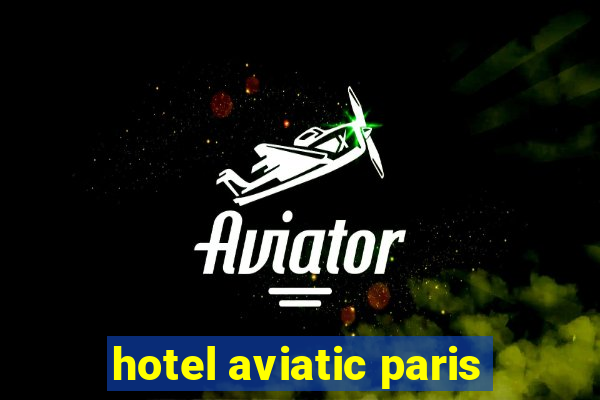 hotel aviatic paris