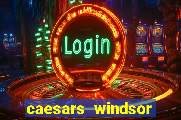 caesars windsor casino hotel