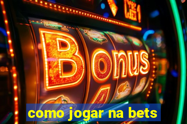 como jogar na bets