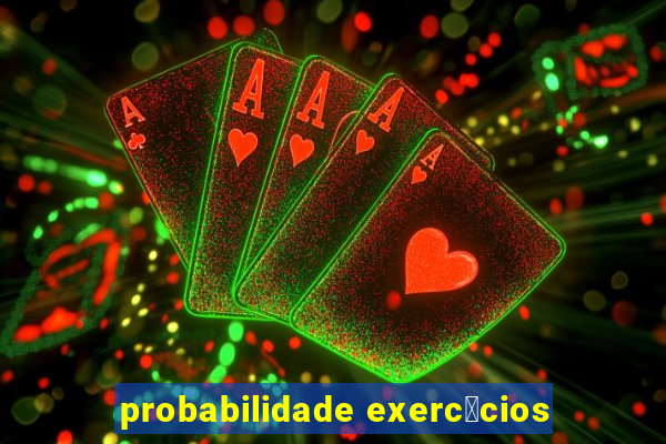 probabilidade exerc铆cios