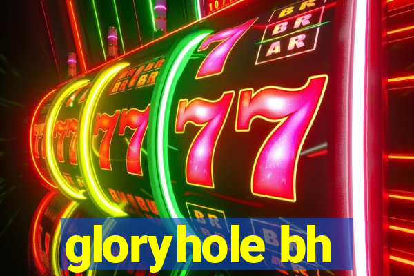 gloryhole bh