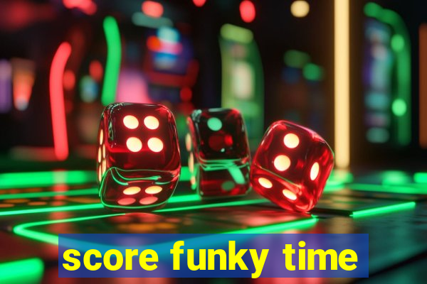 score funky time