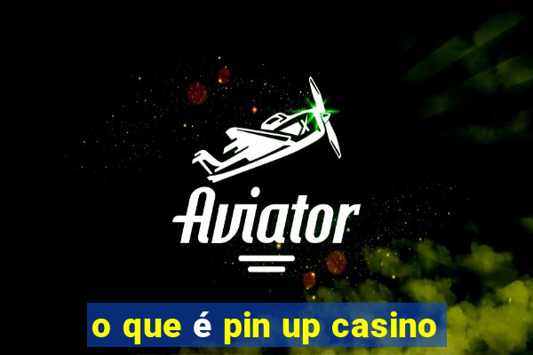 o que é pin up casino