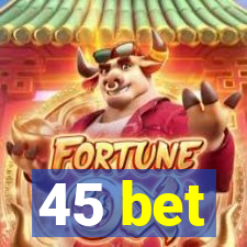 45 bet