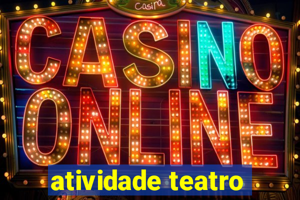 atividade teatro