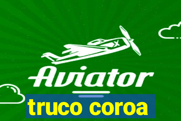 truco coroa