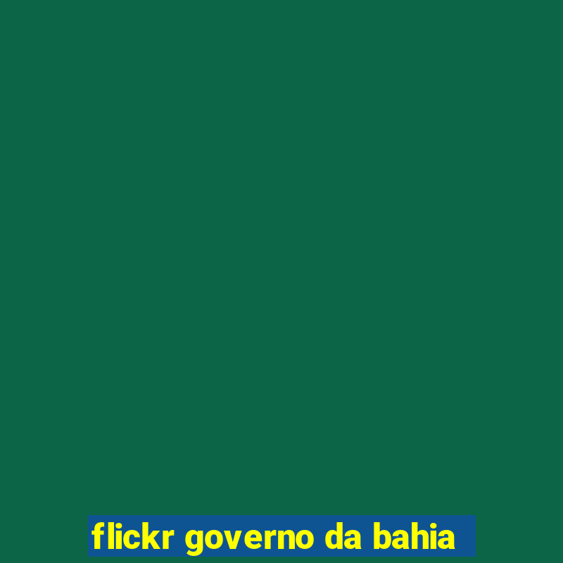 flickr governo da bahia