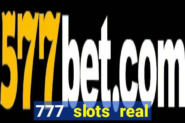 777 slots real casino real money