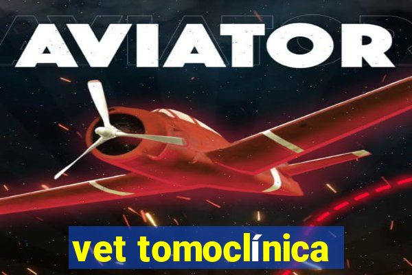 vet tomoclínica