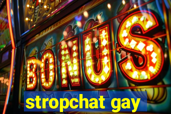 stropchat gay