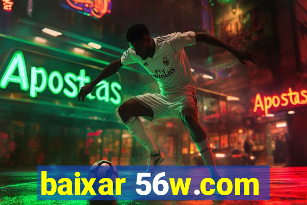 baixar 56w.com