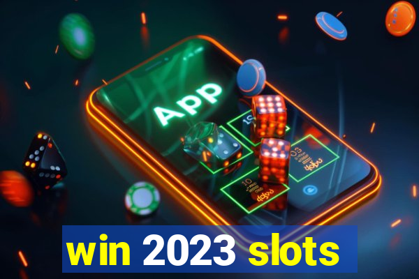 win 2023 slots