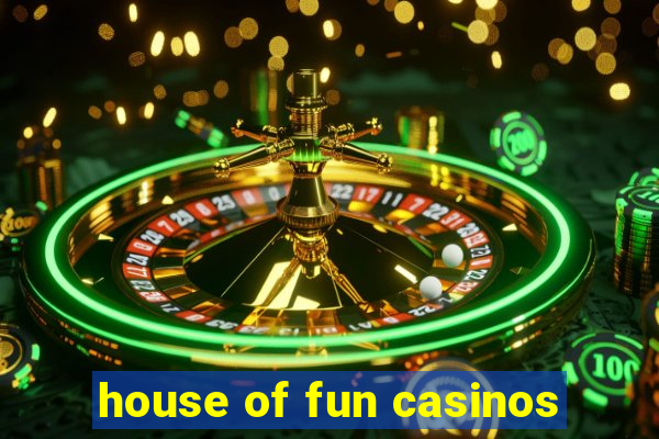 house of fun casinos