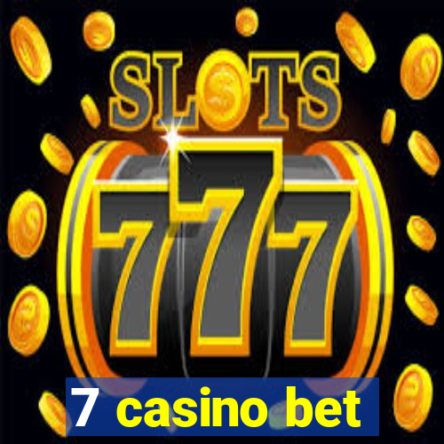 7 casino bet