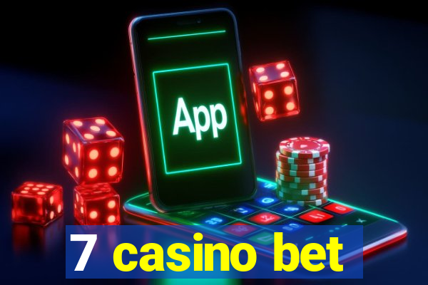 7 casino bet