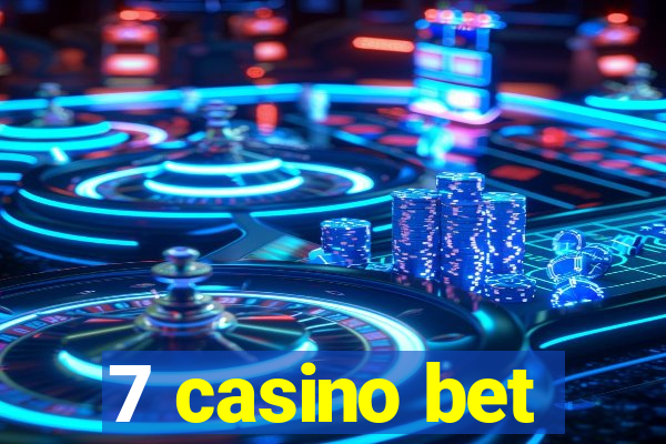 7 casino bet