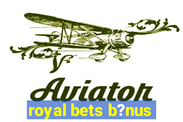 royal bets b?nus