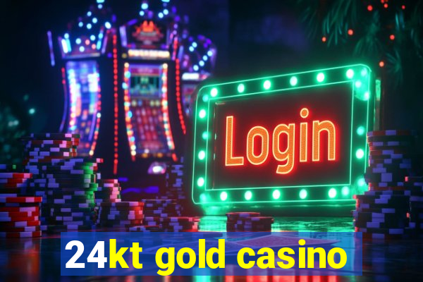 24kt gold casino