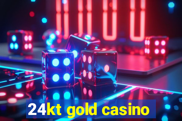 24kt gold casino