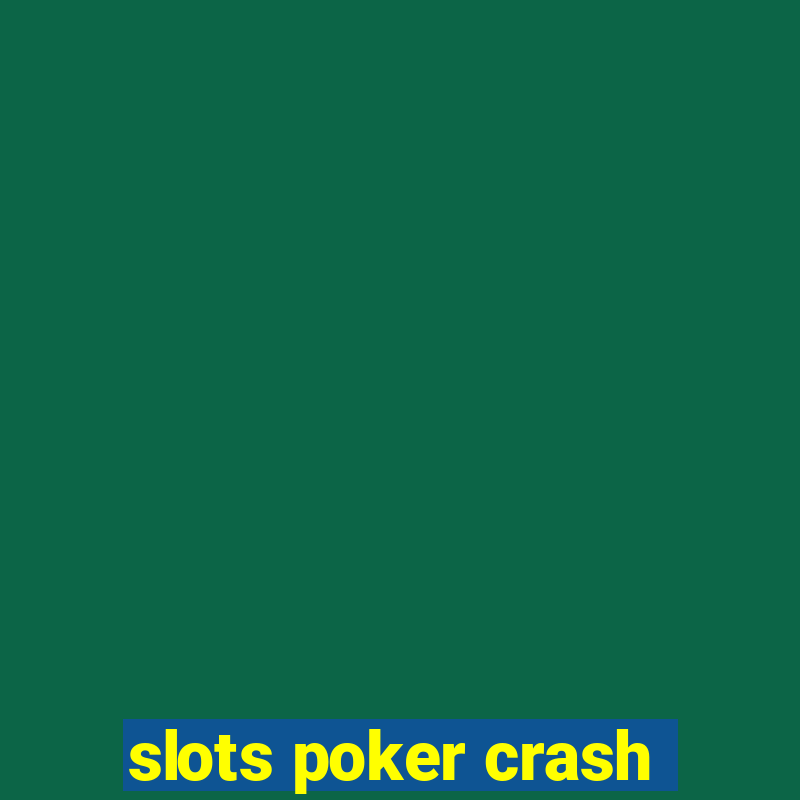 slots poker crash