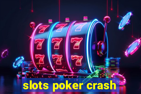 slots poker crash